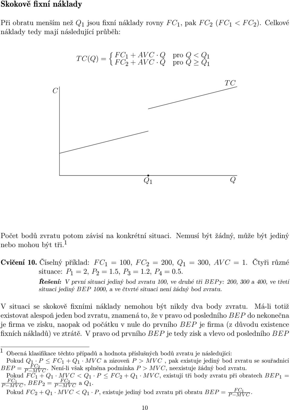 Nemusí být žádný, může být jediný nebo mohou být tři. 1 Cvičení 10. Číselný příklad: F C 1 = 100, F C 2 = 200, Q 1 = 300, AV C = 1. Čtyři různé situace: P 1 = 2, P 2 = 1.5,