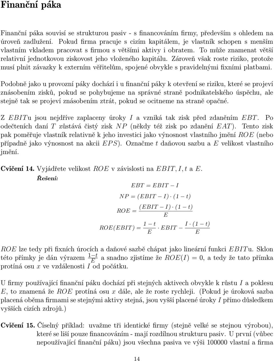 To může znamenat větší relativní jednotkovou ziskovost jeho vloženého kapitálu.