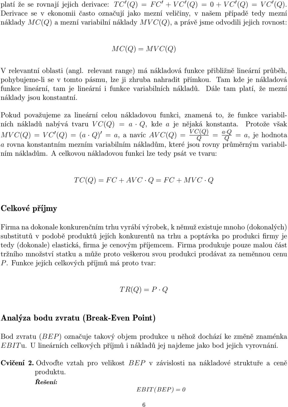 relevantní oblasti (angl. relevant range) má nákladová funkce přibližně lineární průběh, pohybujeme-li se v tomto pásmu, lze ji zhruba nahradit přímkou.