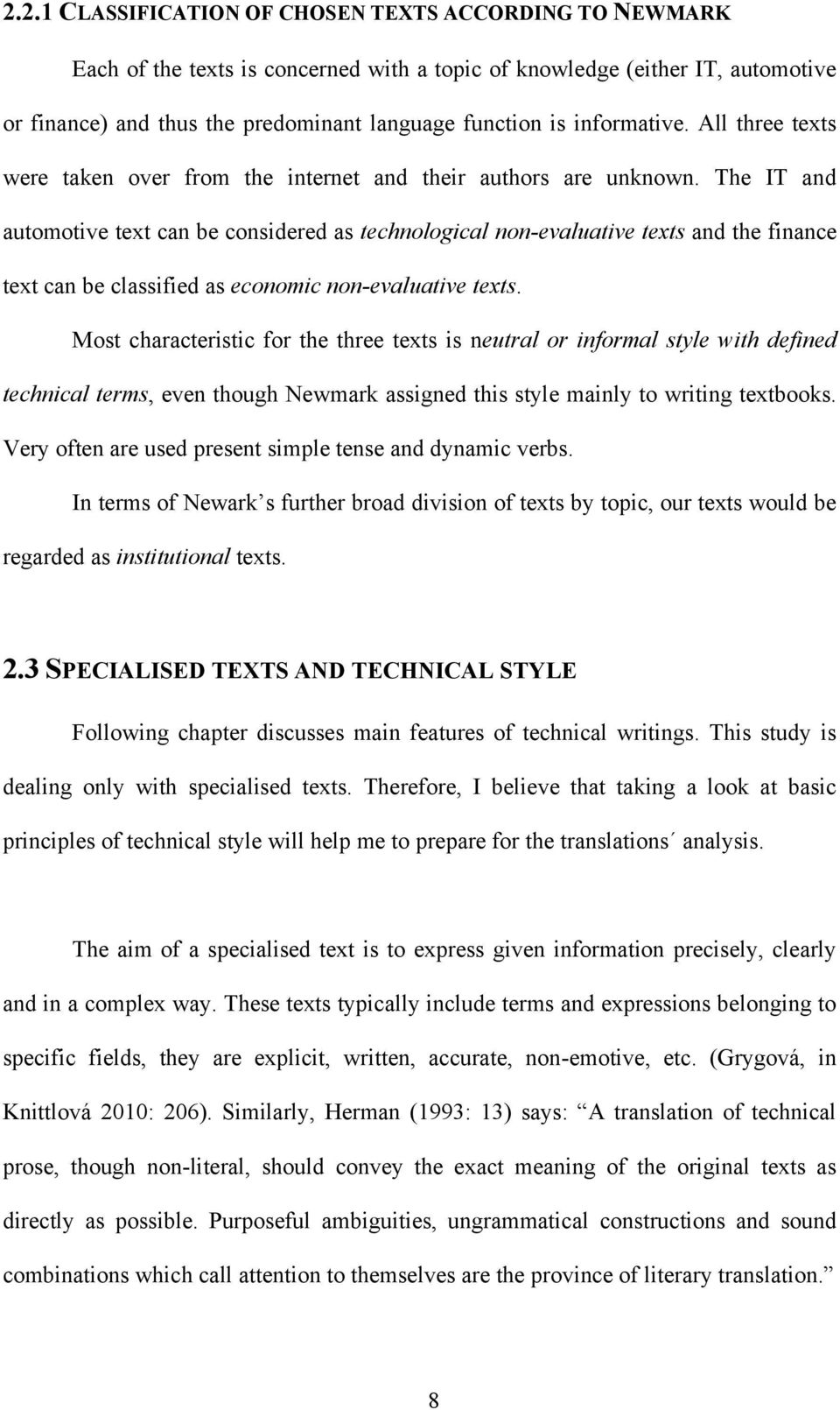 The IT and automotive text can be considered as technological non-evaluative texts and the finance text can be classified as economic non-evaluative texts.