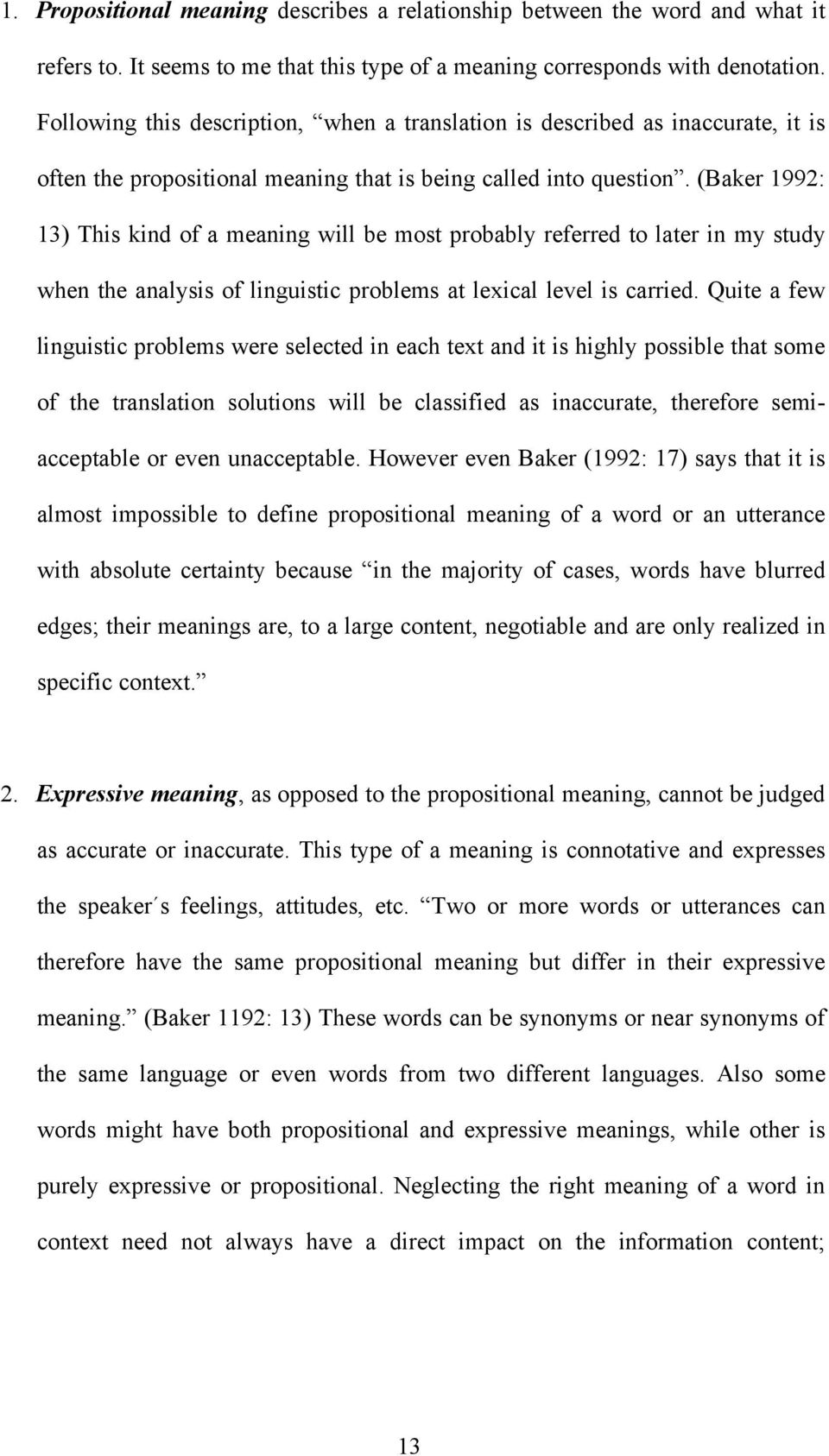 (Baker 1992: 13) This kind of a meaning will be most probably referred to later in my study when the analysis of linguistic problems at lexical level is carried.