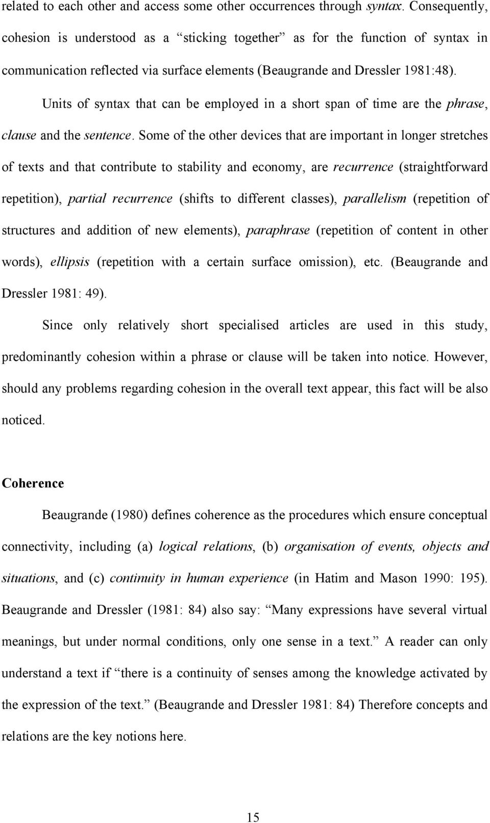 Units of syntax that can be employed in a short span of time are the phrase, clause and the sentence.