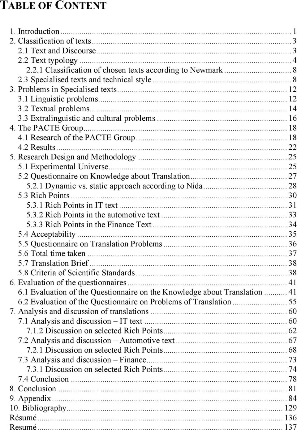 The PACTE Group... 18 4.1 Research of the PACTE Group... 18 4.2 Results... 22 5. Research Design and Methodology... 25 5.1 Experimental Universe... 25 5.2 Questionnaire on Knowledge about Translation.