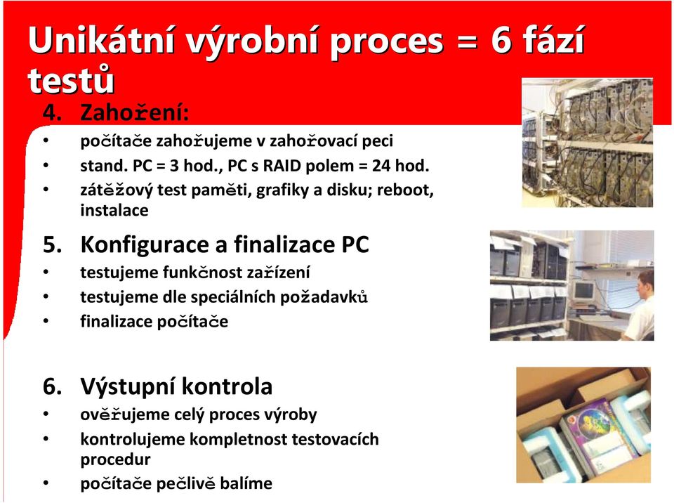 Konfigurace a finalizace PC testujeme funkčnost zařízení testujeme dle speciálních požadavků finalizace