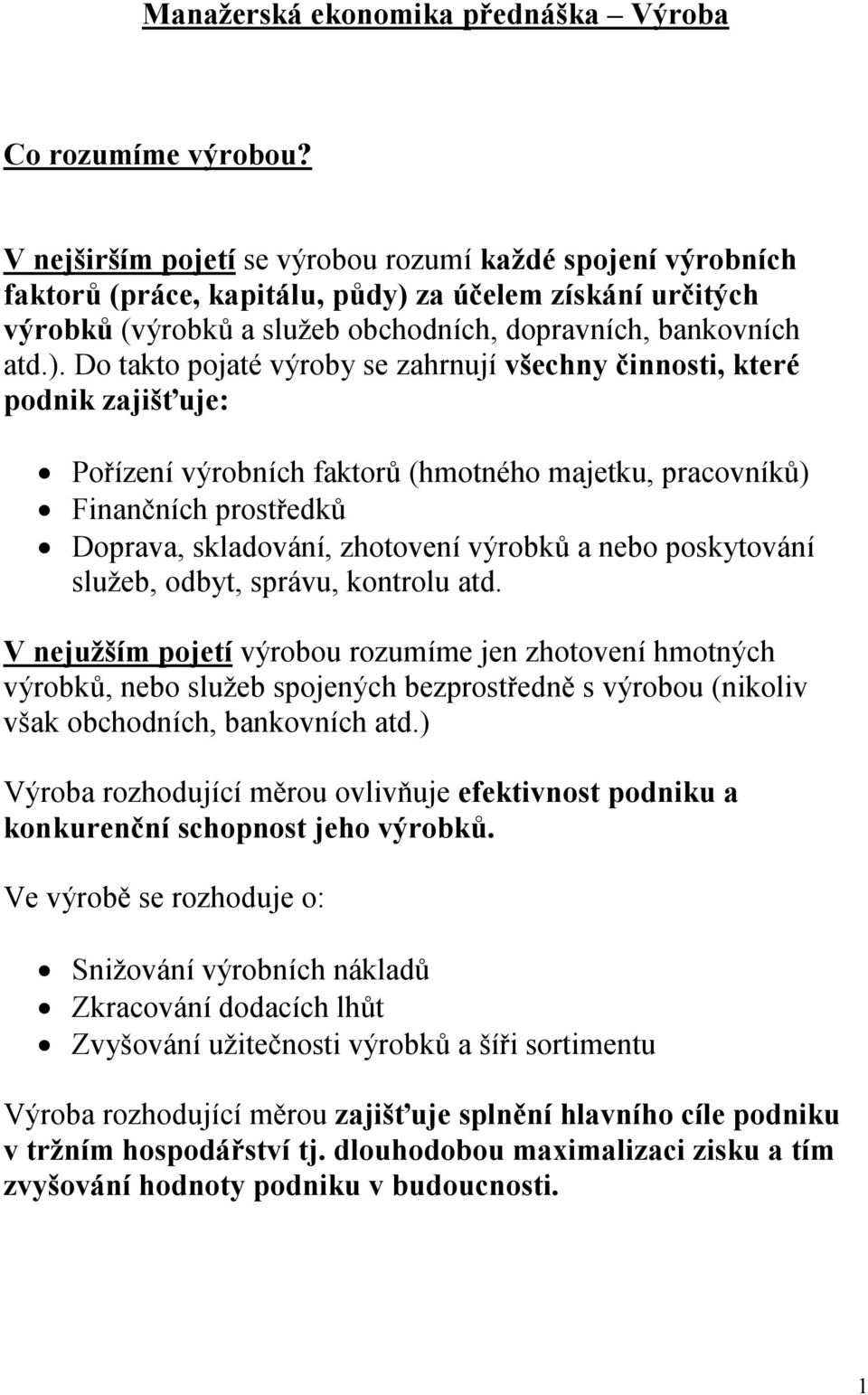 za účelem získání určitých výrobků (výrobků a služeb obchodních, dopravních, bankovních atd.).