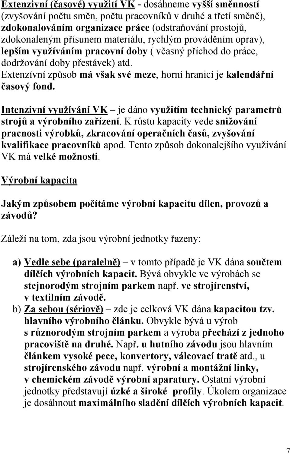 Extenzívní způsob má však své meze, horní hranicí je kalendářní časový fond. Intenzivní využívání VK je dáno využitím technický parametrů strojů a výrobního zařízení.