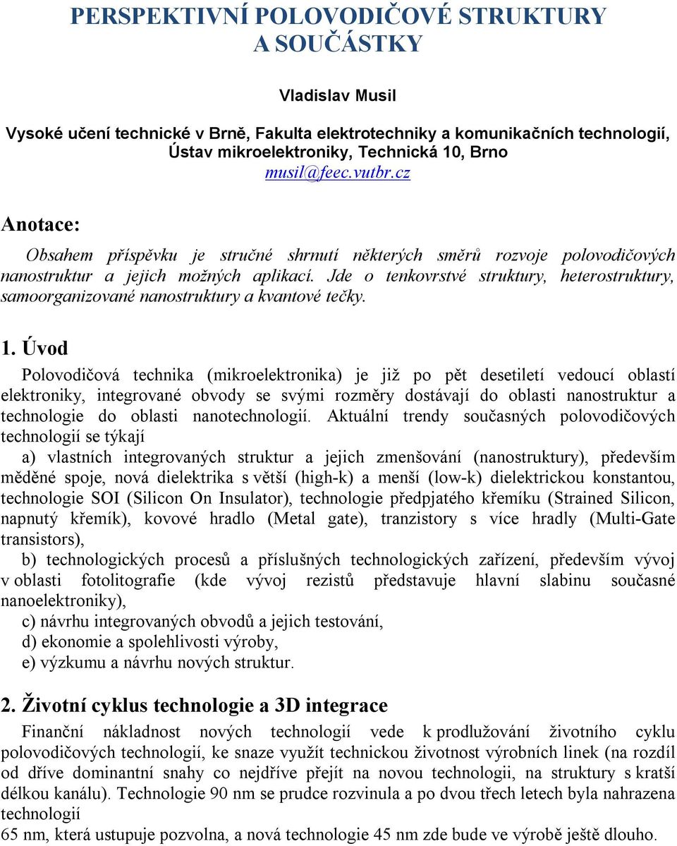 Jde o tenkovrstvé struktury, heterostruktury, samoorganizované nanostruktury a kvantové tečky. 1.