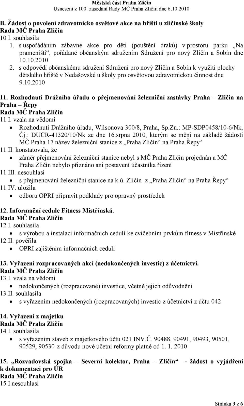 s odpovědí občanskému sdružení Sdružení pro nový Zličín a Sobín k využití plochy dětského hřiště v Nedašovské u školy pro osvětovou zdravotnickou činnost dne 9.10.2010 11.