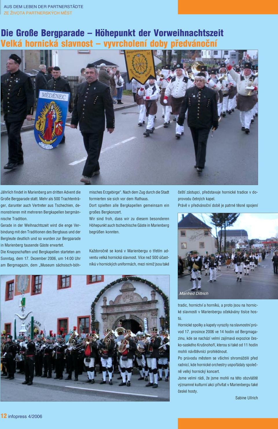 Gerade in der Weihnachtszeit wird die enge Ver bindung mit den Traditionen des Bergbaus und der Bergleute deutlich und so wurden zur Bergparade in Marienberg tausende Gäste erwartet.