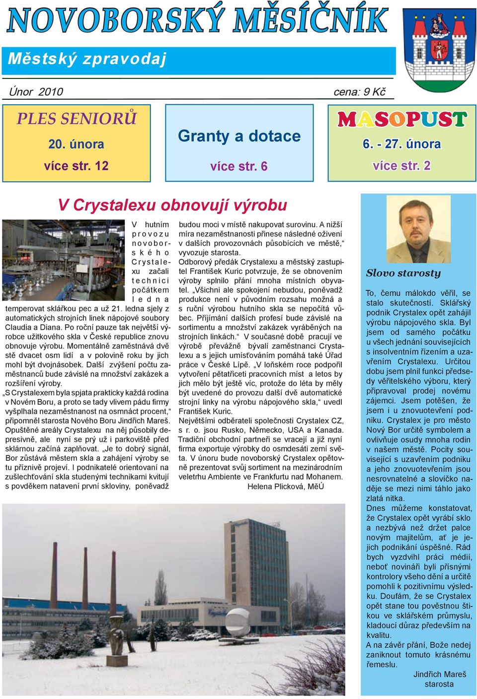 2 V Crystalexu obnovují výrobu V hutním provozu novobors k é h o Crystalexu začali technici počátkem l e d n a temperovat sklářkou pec a už 21.