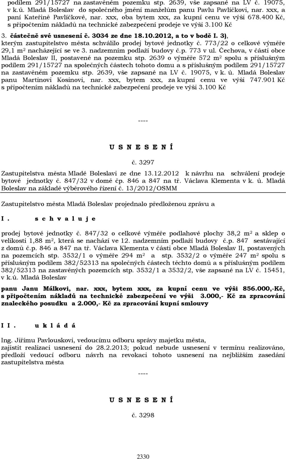 3), kterým zastupitelstvo města schválilo prodej bytové jednotky č. 773/22 o celkové výměře 29,1 m 2 nacházející se ve 3. nadzemním podlaží budovy č.p. 773 v ul.