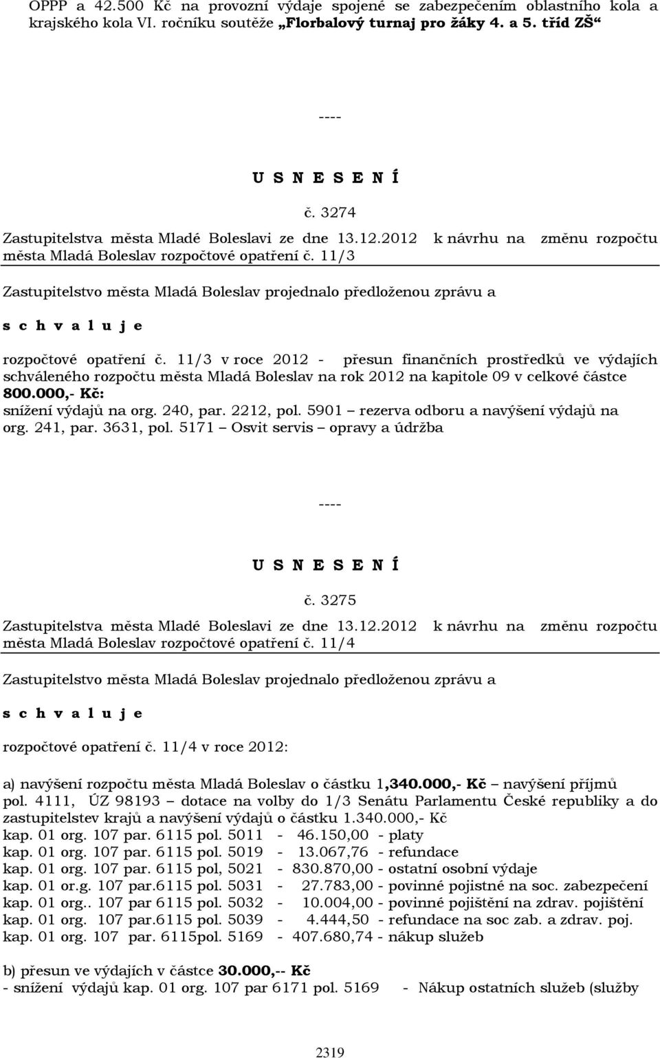 11/3 v roce 2012 - přesun finančních prostředků ve výdajích schváleného rozpočtu města Mladá Boleslav na rok 2012 na kapitole 09 v celkové částce 800.000,- Kč: snížení výdajů na org. 240, par.