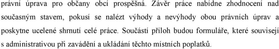 výhody a nevýhody obou právních úprav a poskytne ucelené shrnutí celé práce.