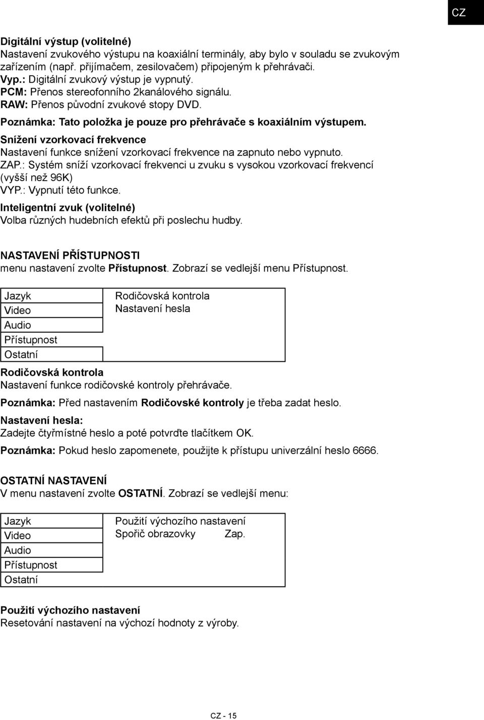 Snížení vzorkovací frekvence Nastavení funkce snížení vzorkovací frekvence na zapnuto nebo vypnuto. ZAP.: Systém sníží vzorkovací frekvenci u zvuku s vysokou vzorkovací frekvencí (vyšší než 96K) VYP.