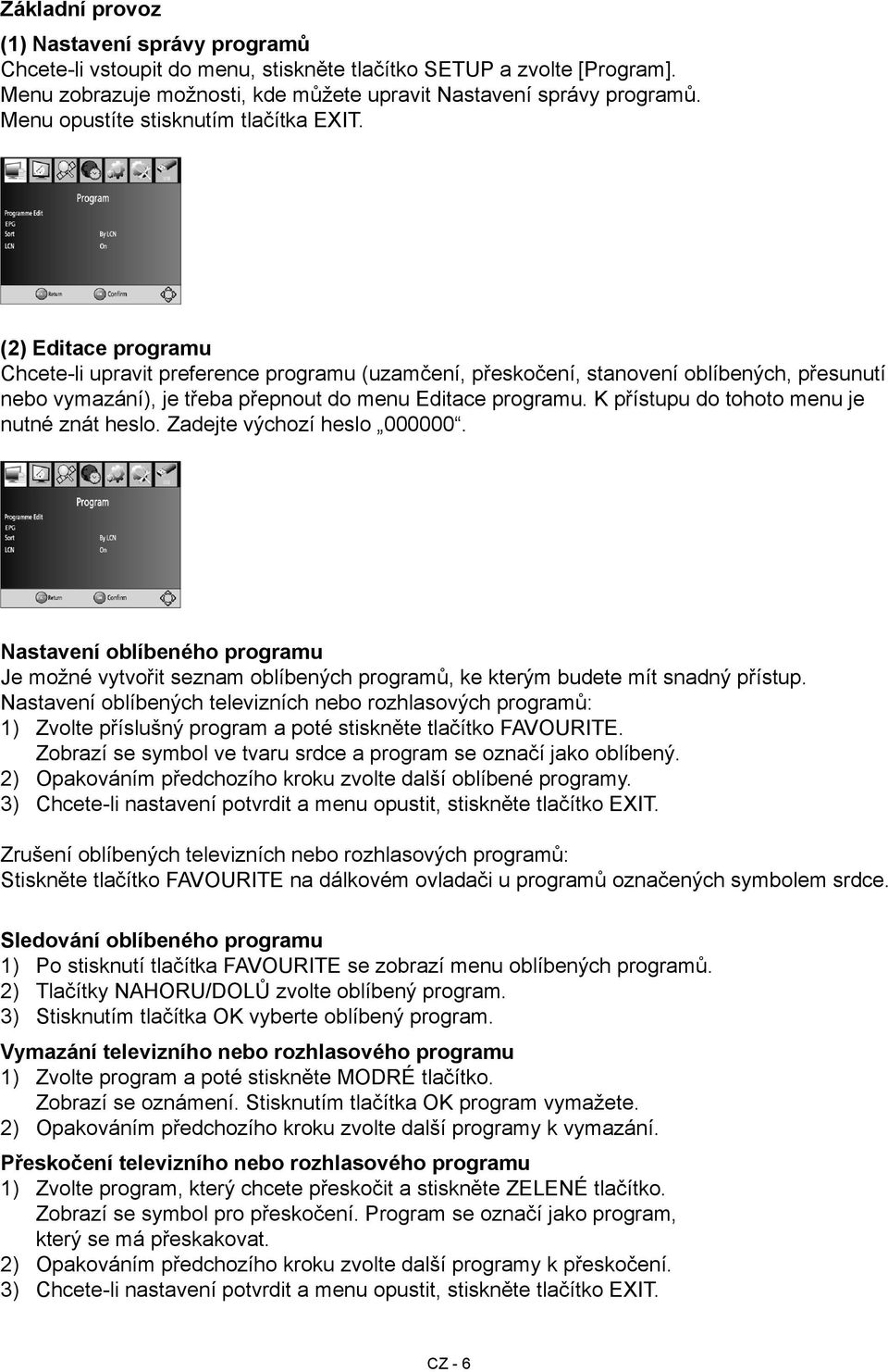 (2) Editace programu Chcete-li upravit preference programu (uzamčení, přeskočení, stanovení oblíbených, přesunutí nebo vymazání), je třeba přepnout do menu Editace programu.