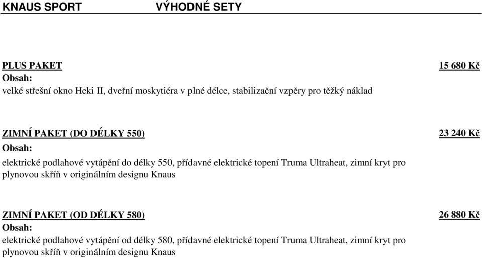 Ultraheat, zimní kryt pro plynovou skříň v originálním designu Knaus 23 240 Kč ZIMNÍ PAKET (OD DÉLKY 580) Obsah: elektrické