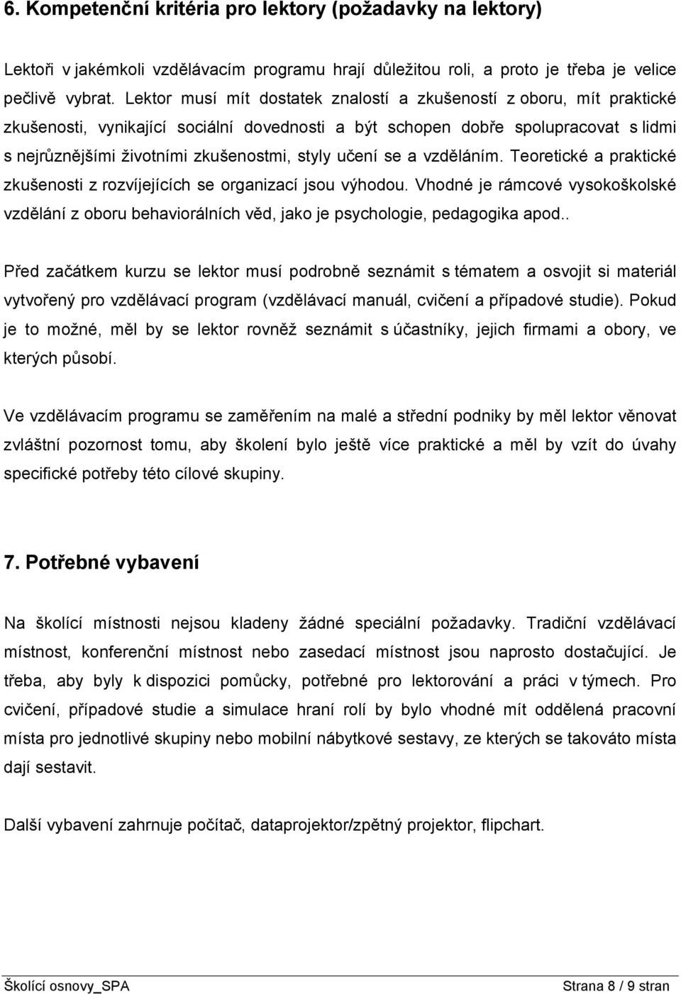 učení se a vzděláním. Teoretické a praktické zkušenosti z rozvíjejících se organizací jsou výhodou.