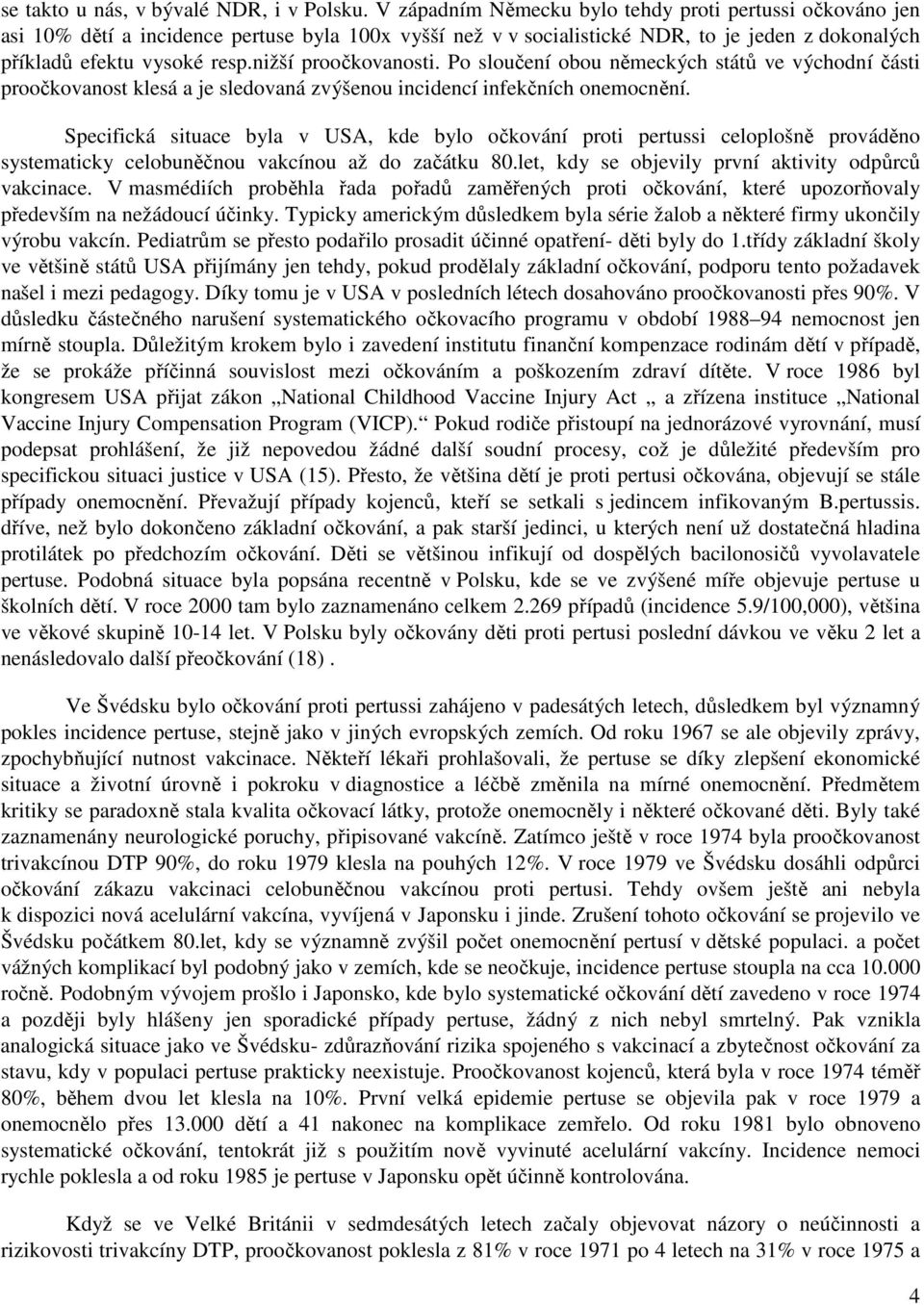 nižší proočkovanosti. Po sloučení obou německých států ve východní části proočkovanost klesá a je sledovaná zvýšenou incidencí infekčních onemocnění.