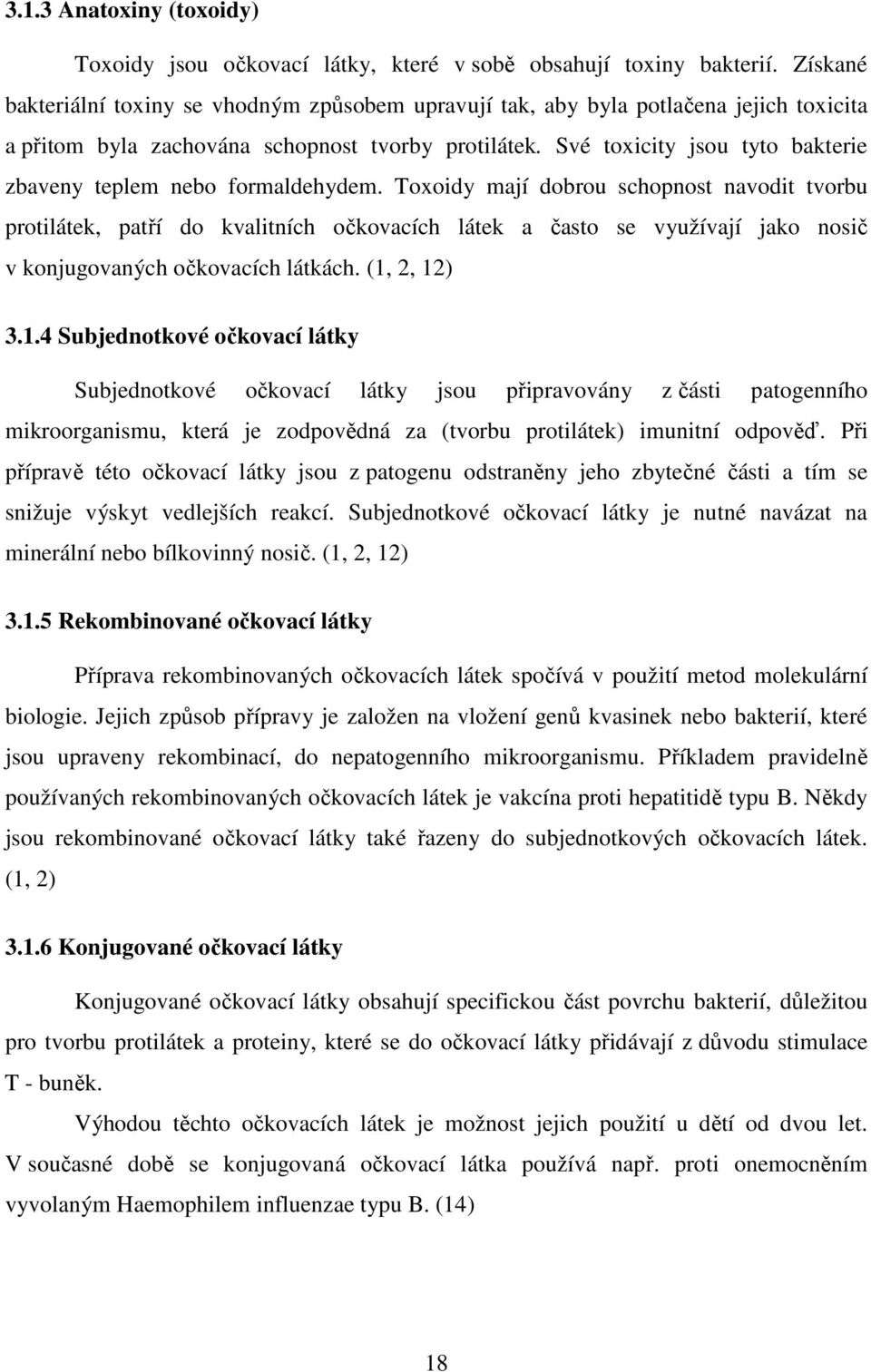 Své toxicity jsou tyto bakterie zbaveny teplem nebo formaldehydem.