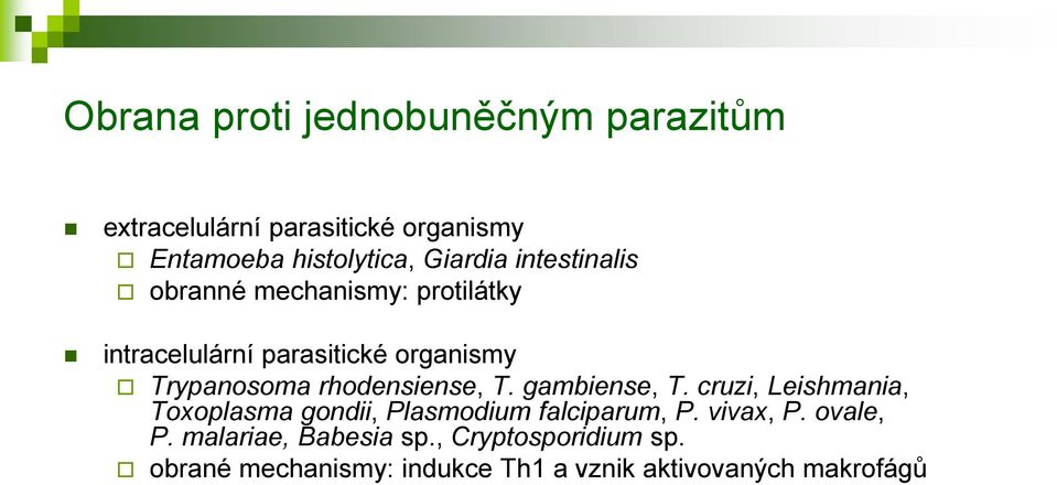 rhodensiense, T. gambiense, T. cruzi, Leishmania, Toxoplasma gondii, Plasmodium falciparum, P. vivax, P.