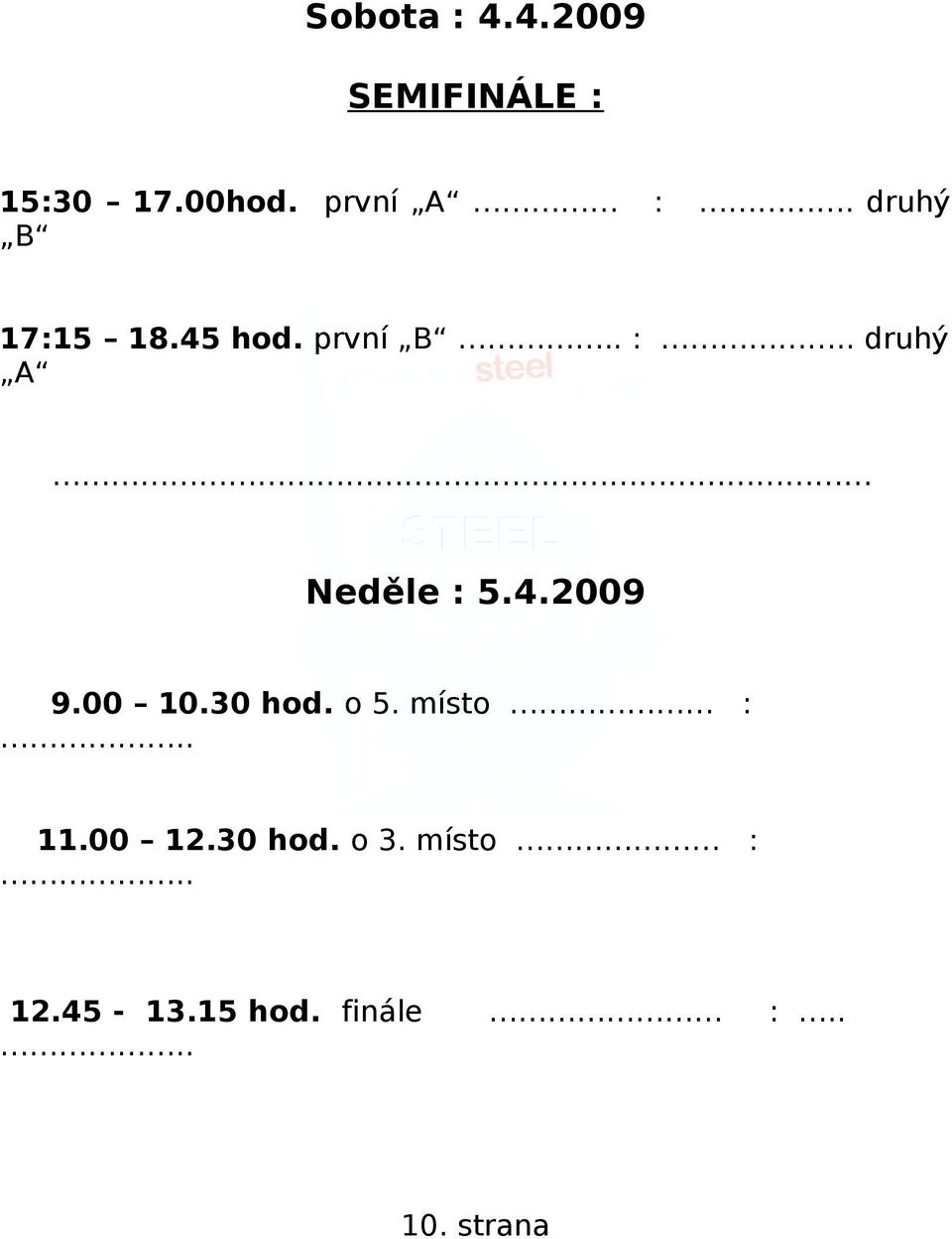 4.2009 9.00 10.30 hod. o 5. místo :.. 11.00 12.30 hod. o 3.