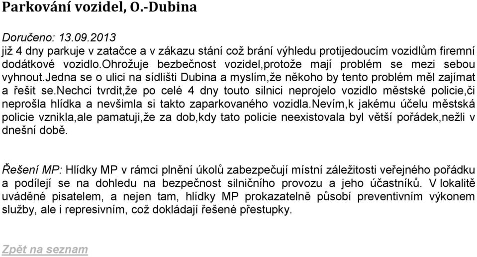 nechci tvrdit,že po celé 4 dny touto silnici neprojelo vozidlo městské policie,či neprošla hlídka a nevšimla si takto zaparkovaného vozidla.