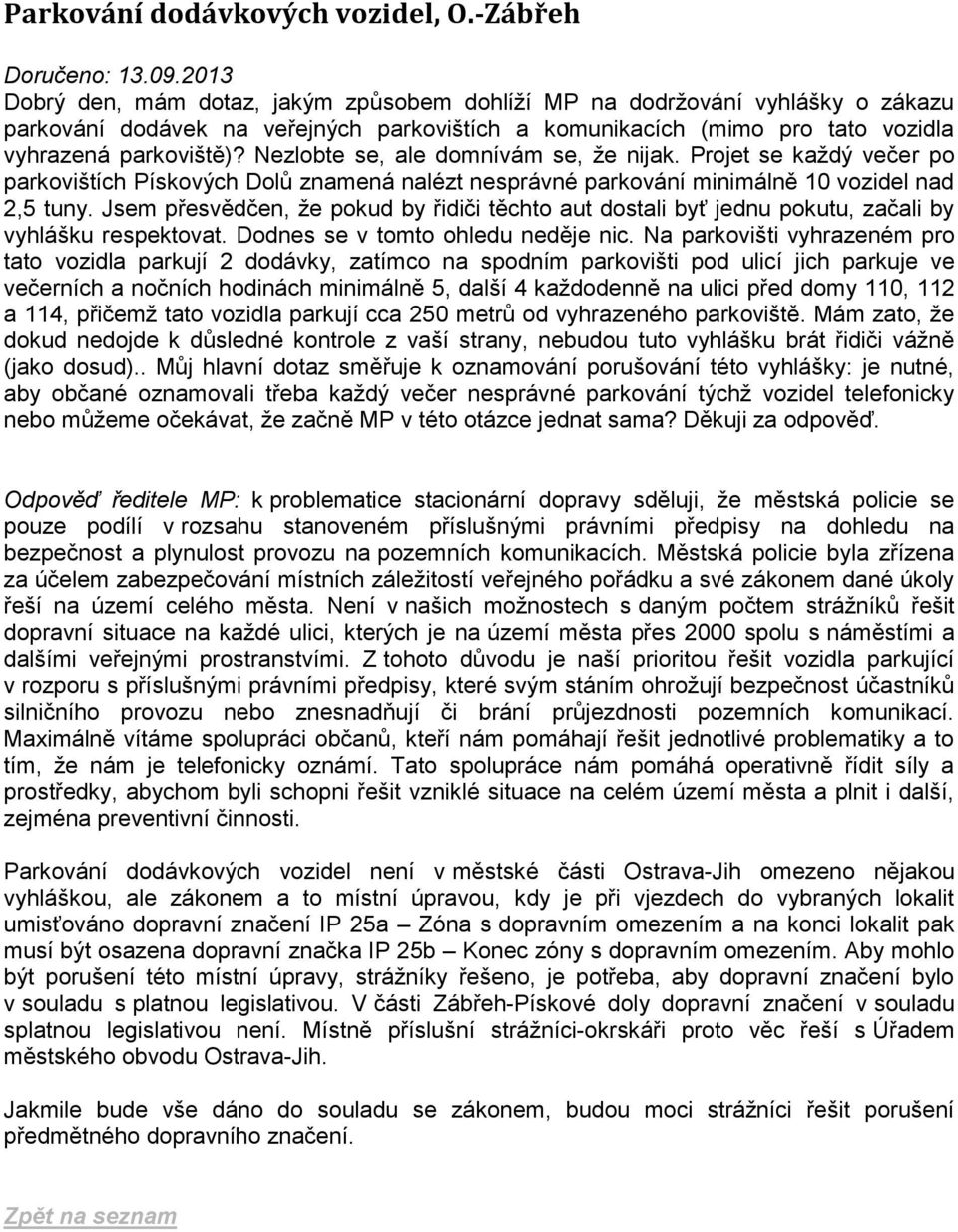 Nezlobte se, ale domnívám se, že nijak. Projet se každý večer po parkovištích Pískových Dolů znamená nalézt nesprávné parkování minimálně 10 vozidel nad 2,5 tuny.