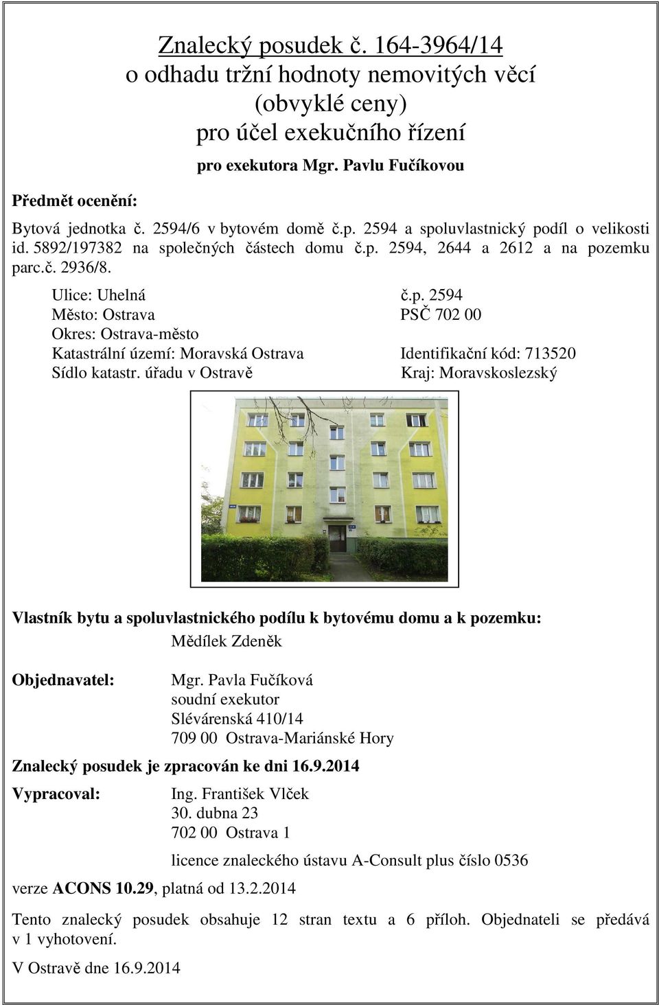 úřadu v Ostravě Kraj: Moravskoslezský Vlastník bytu a spoluvlastnického podílu k bytovému domu a k pozemku: Mědílek Zdeněk Objednavatel: Mgr.