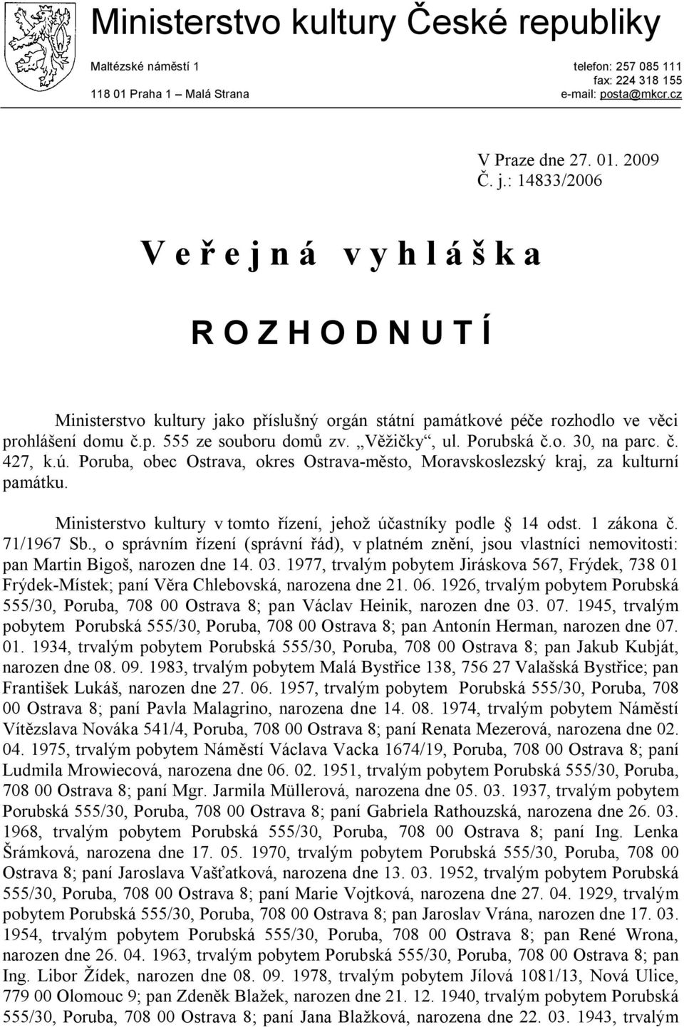 Věžičky, ul. Porubská č.o. 30, na parc. č. 427, k.ú. Poruba, obec Ostrava, okres Ostrava-město, Moravskoslezský kraj, za kulturní památku.