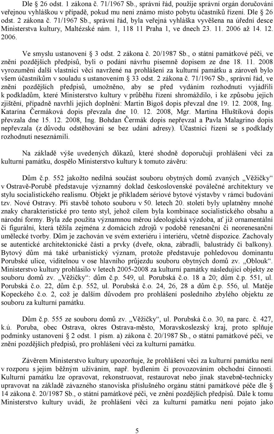 2 zákona č. 20/1987 Sb., o státní památkové péči, ve znění pozdějších předpisů, byli o podání návrhu písemně dopisem ze dne 18. 11.