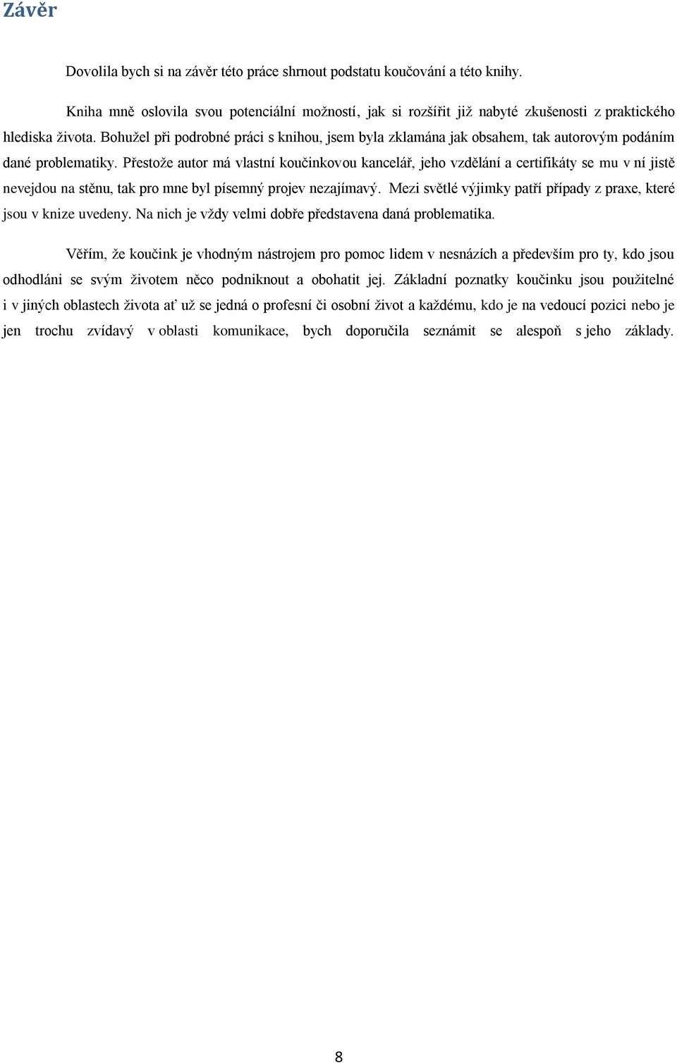 Přestože autor má vlastní koučinkovou kancelář, jeho vzdělání a certifikáty se mu v ní jistě nevejdou na stěnu, tak pro mne byl písemný projev nezajímavý.