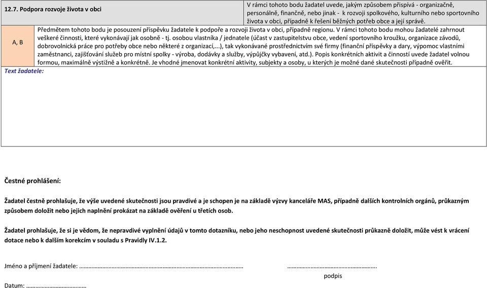 Předmětem tohoto bodu je posouzení příspěvku žadatele k podpoře a rozvoji života v obci, případně regionu.