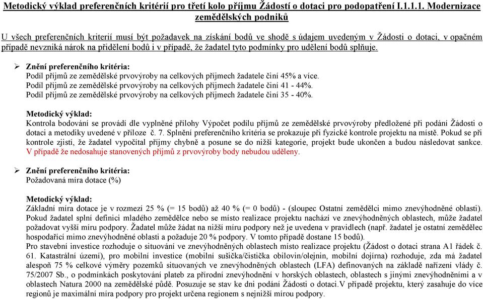 bodů i v případě, že žadatel tyto podmínky pro udělení bodů splňuje. Podíl příjmů ze zemědělské prvovýroby na celkových příjmech žadatele činí 45% a více.