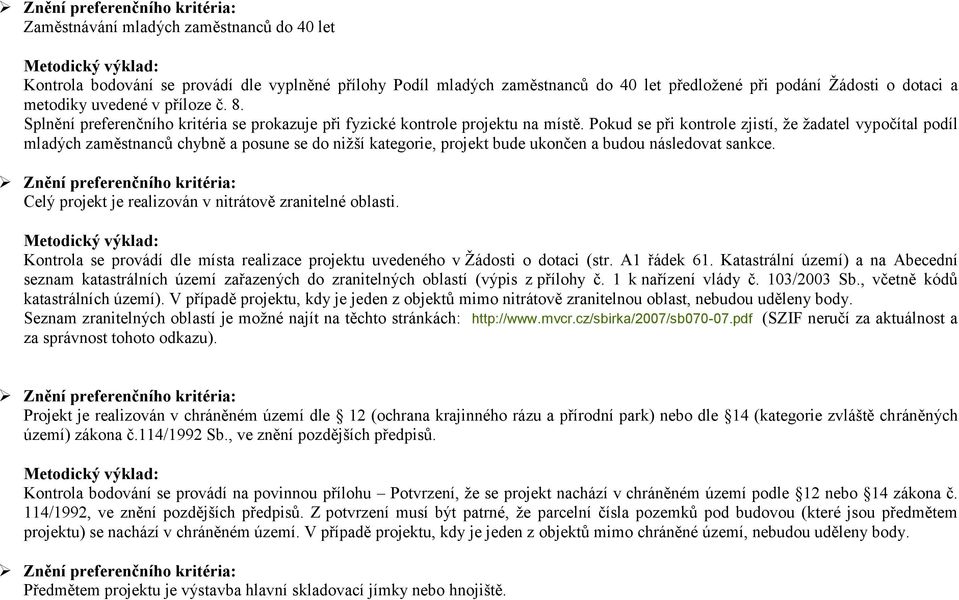 Pokud se při kontrole zjistí, že žadatel vypočítal podíl mladých zaměstnanců chybně a posune se do nižší kategorie, projekt bude ukončen a budou následovat sankce.