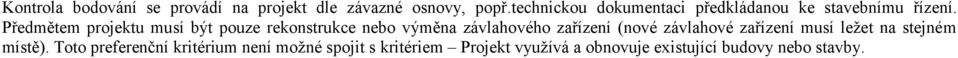 Předmětem projektu musí být pouze rekonstrukce nebo výměna závlahového zařízení (nové