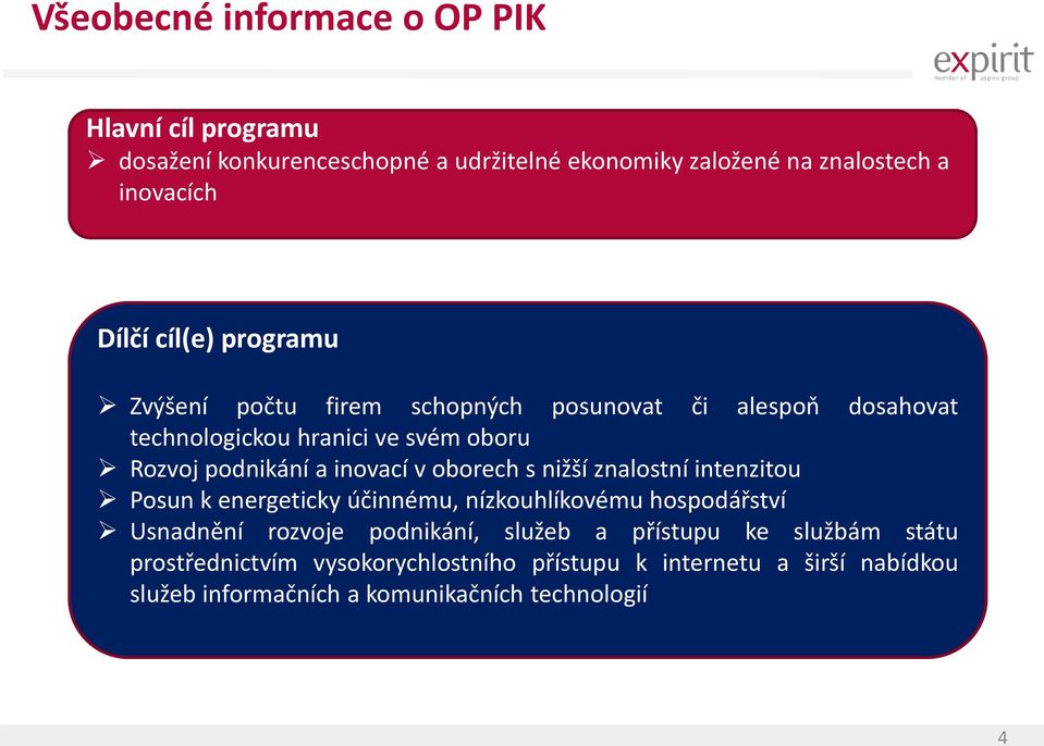 v oborech s nižší znalostní intenzitou Posun k energeticky účinnému, nízkouhlíkovému hospodářství Usnadnění rozvoje podnikání, služeb a