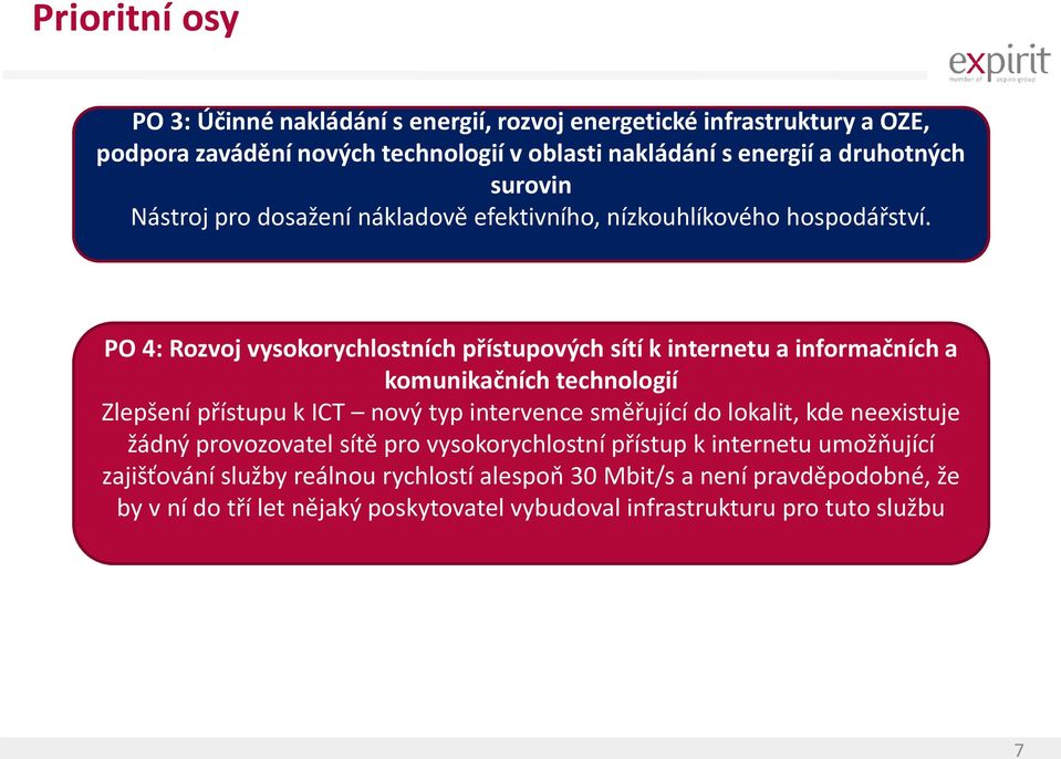 PO 4: Rozvoj vysokorychlostních přístupových sítí k internetu a informačních a komunikačních technologií Zlepšení přístupu k ICT nový typ intervence směřující do