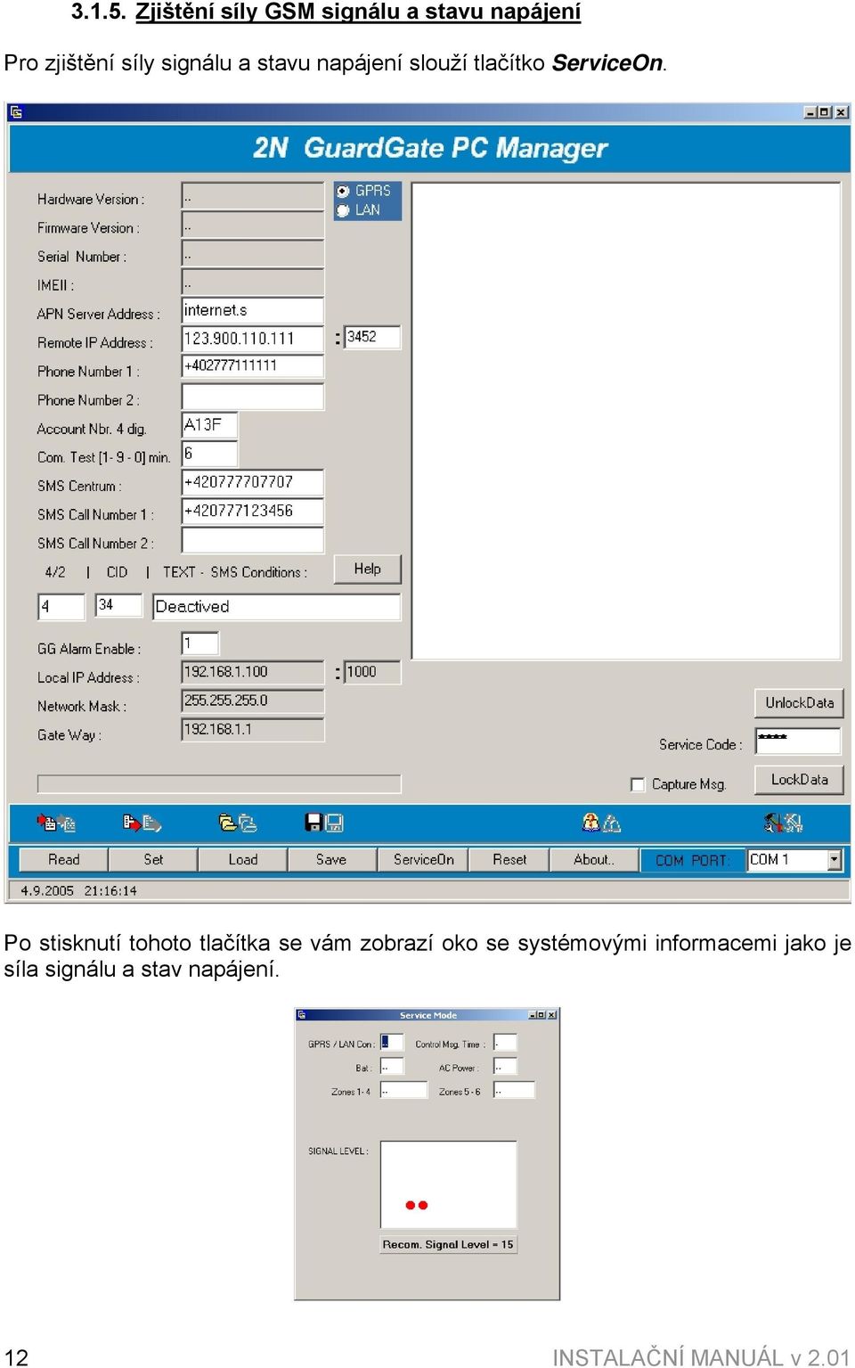 signálu a stavu napájení slouží tlačítko ServiceOn.