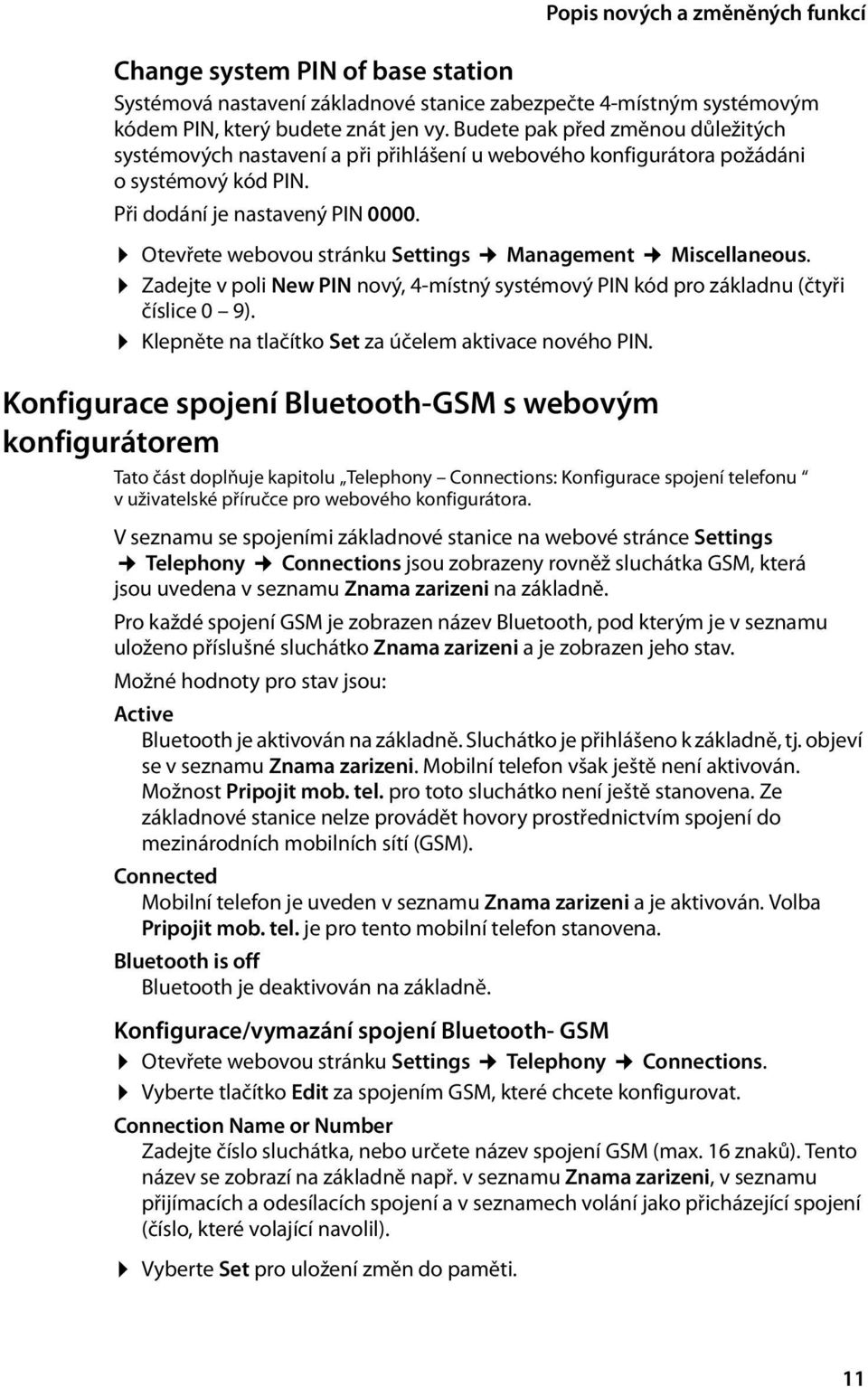 Otevřete webovou stránku Settings Management Miscellaneous. Zadejte v poli New PIN nový, 4-místný systémový PIN kód pro základnu (čtyři číslice 0 9).