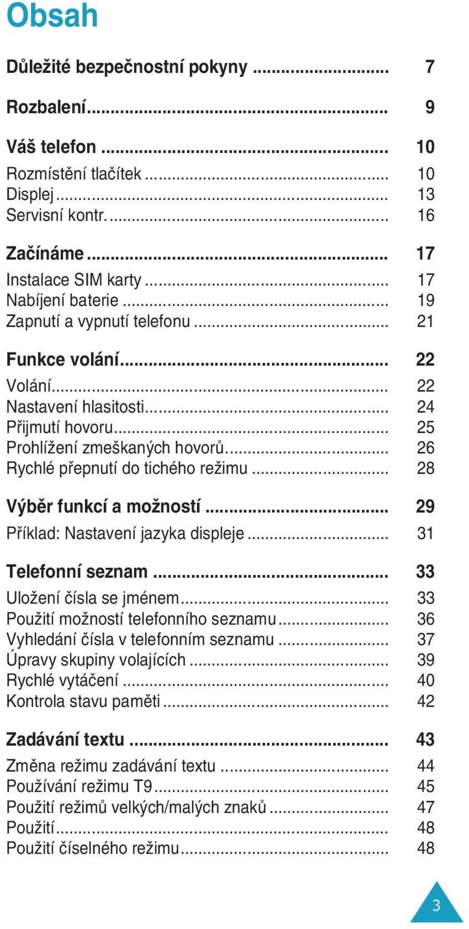 .. 28 V bûr funkcí a moïností... 29 Pfiíklad: Nastavení jazyka displeje... 31 Telefonní seznam... 33 UloÏení ãísla se jménem... 33 PouÏití moïností telefonního seznamu.