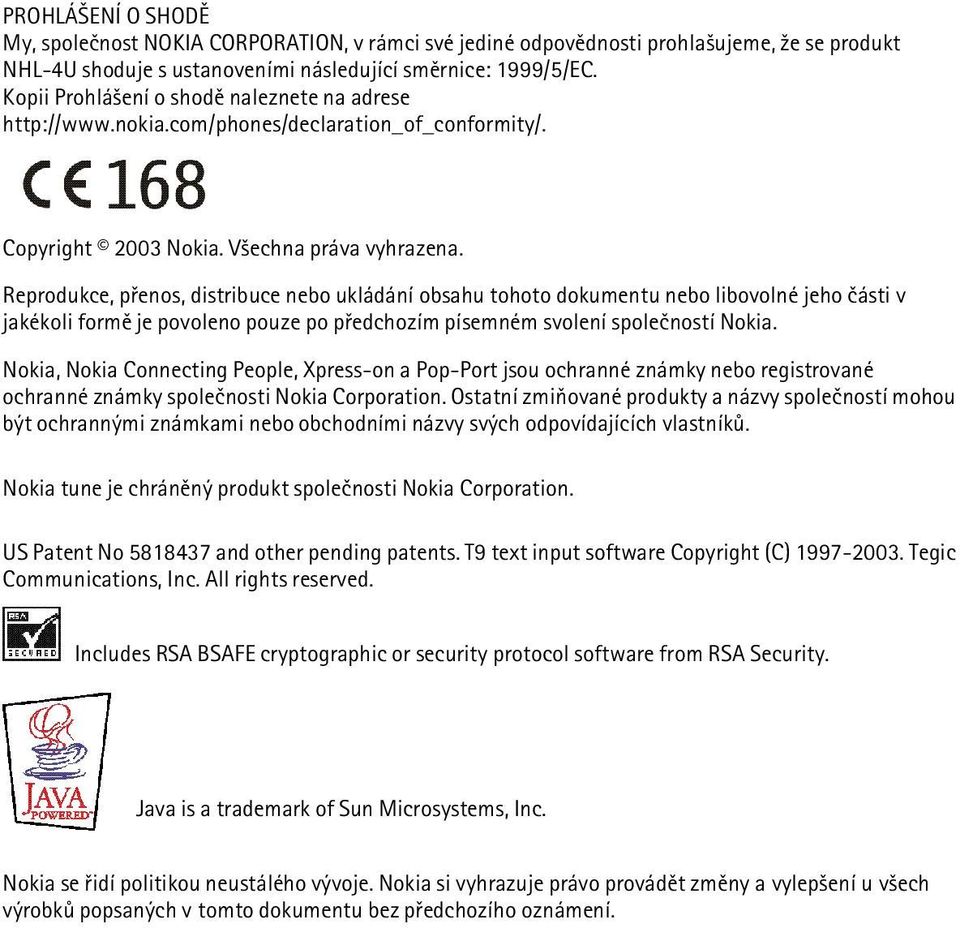 Reprodukce, pøenos, distribuce nebo ukládání obsahu tohoto dokumentu nebo libovolné jeho èásti v jakékoli formì je povoleno pouze po pøedchozím písemném svolení spoleèností Nokia.