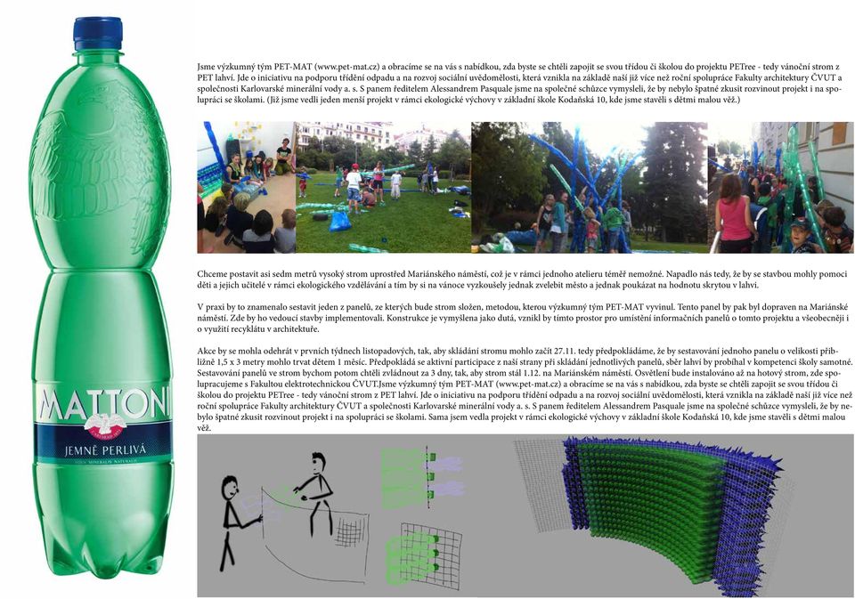 vody a. s. S panem ředitelem Alessandrem Pasquale jsme na společné schůzce vymysleli, že by nebylo špatné zkusit rozvinout projekt i na spolupráci se školami.