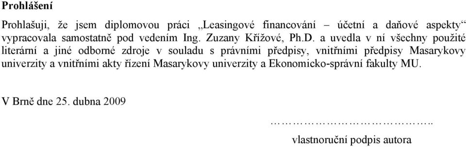 a uvedla v ní všechny použité literární a jiné odborné zdroje v souladu s právními předpisy, vnitřními