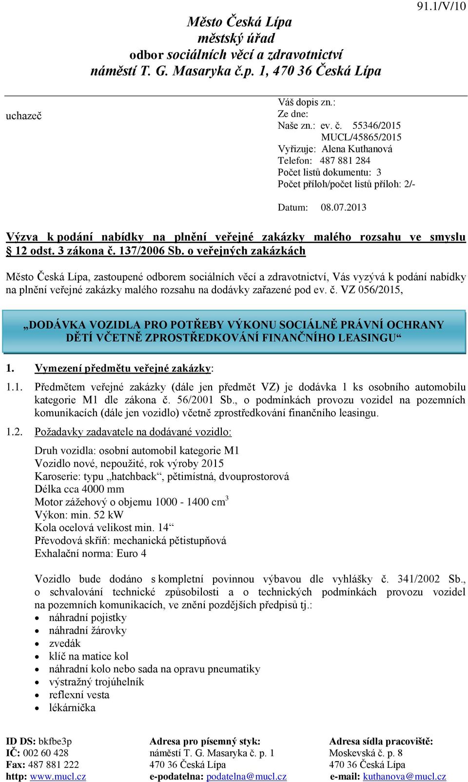 55346/2015 MUCL/45865/2015 Vyřizuje: Alena Kuthanová Telefon: 487 881 284 Počet listů dokumentu: 3 Počet příloh/počet listů příloh: 2/- Datum: 08.07.