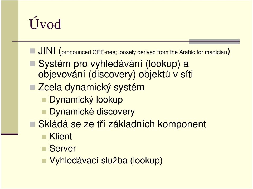 objektů v síti Zcela dynamický systém Dynamický lookup Dynamické