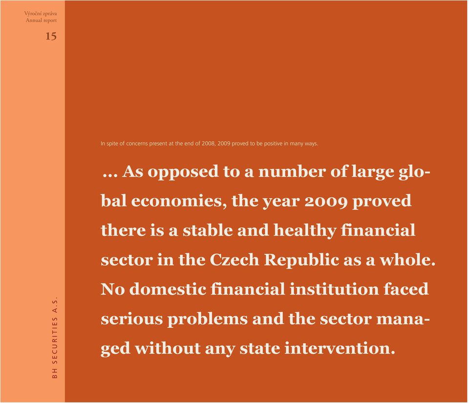 a stable and healthy financial sector in the Czech Republic as a whole.