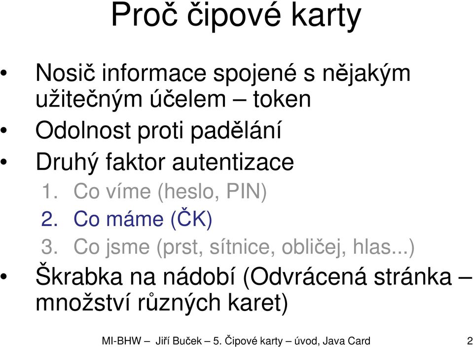 Co máme (ČK) 3. Co jsme (prst, sítnice, obličej, hlas.