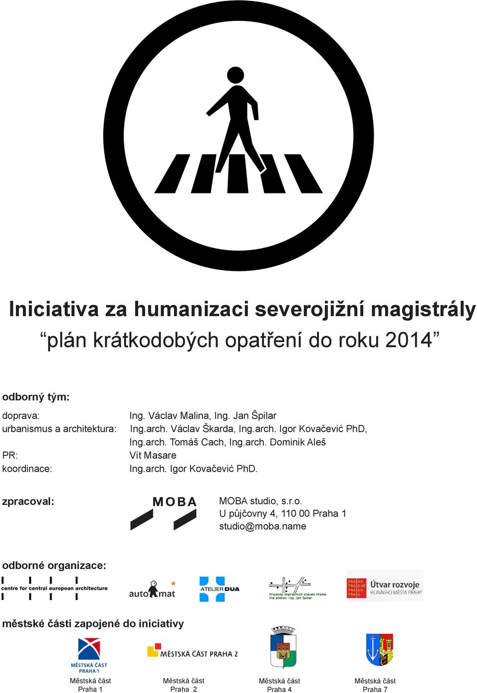 Václav - přednáší Malina, urbanista Dominik Ing. Jan Aleš Špilar (URM) 17:00 hod diskuse za účasti občanů a občanských organizací urbanismus a architektura: Ing.arch. Václav Škarda, Ing.arch. Igor Kovačević PhD, 9/12/2011 Ing.