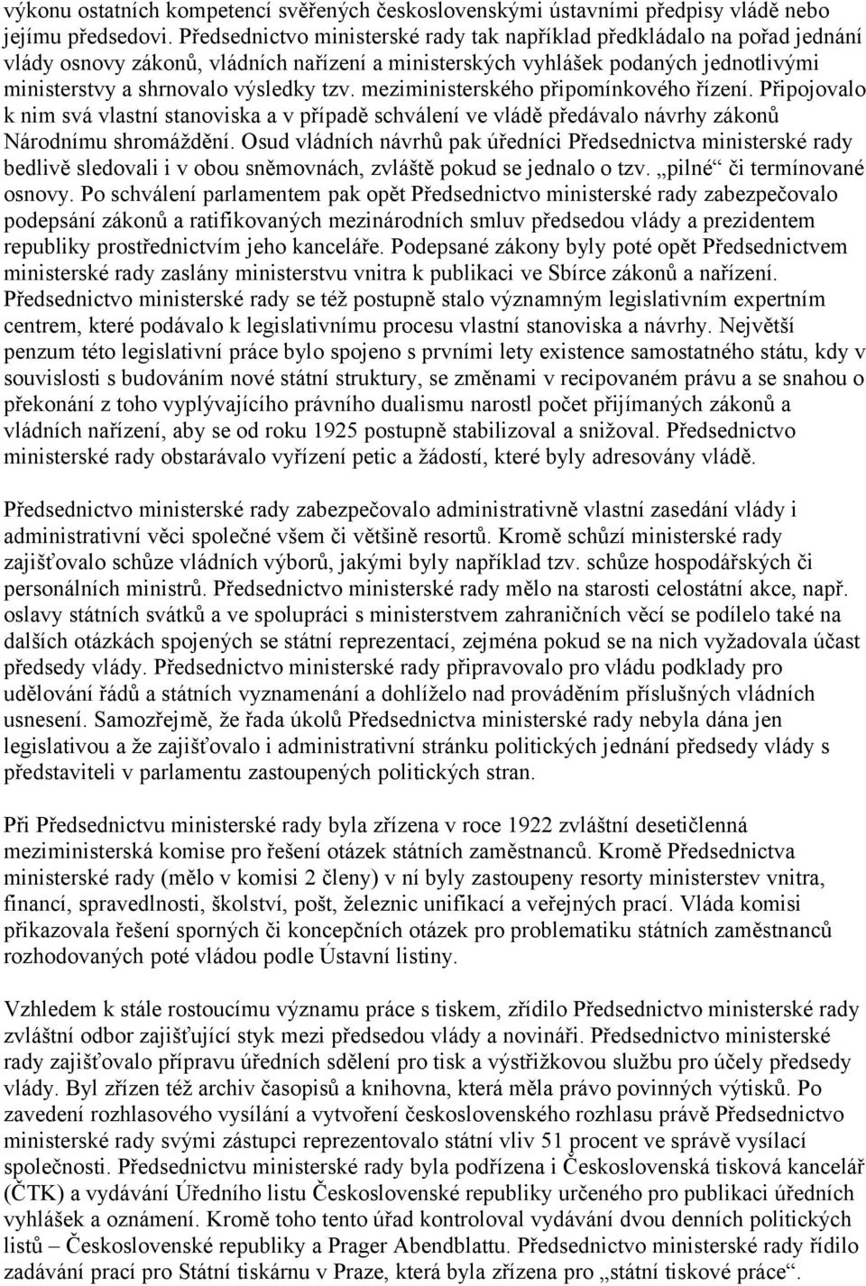 meziministerského připomínkového řízení. Připojovalo k nim svá vlastní stanoviska a v případě schválení ve vládě předávalo návrhy zákonů Národnímu shromáždění.