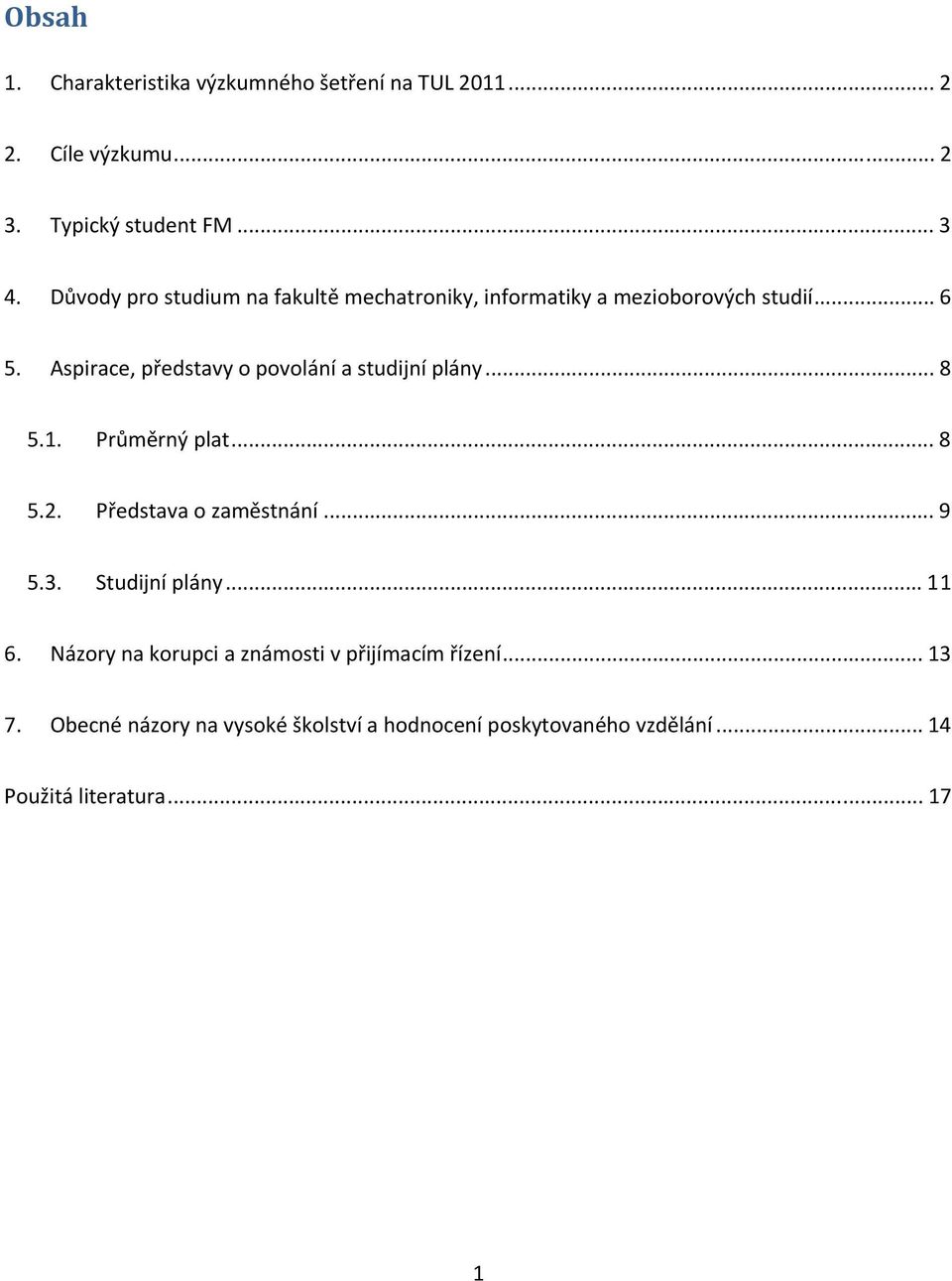 Aspirace, představy o povolání a studijní plány... 8 5.1. Průměrný plat... 8 5.2. Představa o zaměstnání... 9 5.3.